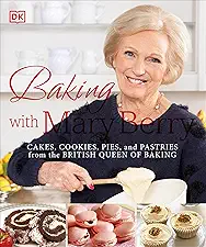 Baking with Mary Berry: Cakes, Cookies, Pies, and Pastries from the British Queen of Baking