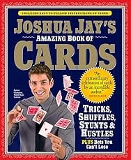 Joshua Jay's Amazing Book of Cards: Tricks, Shuffles, Stunts & Hustles Plus Bets You Can't Lose
