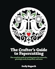 The Crafter's Guide to Papercutting: The complete guide to cutting paper for artworks, greeting cards, keepsakes and more