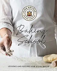The King Arthur Baking School: Lessons and Recipes for Every Baker