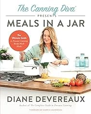 The Canning Diva Presents Meals in a Jar: The Ultimate Guide to Pressure Canning Ready-Made Meals