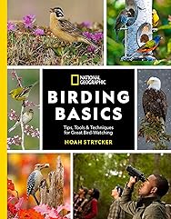National Geographic Birding Basics: Tips, Tools, and Techniques for Great Bird-watching
