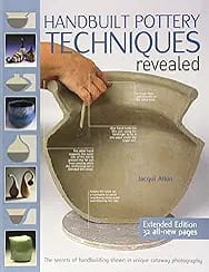 Handbuilt Pottery Techniques Revealed: The secrets of handbuilding shown in unique cutaway photography