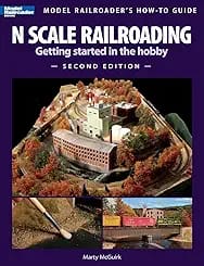 N Scale Railroading: Getting Started in the Hobby, Second Edition (Model Railroader's How-To Guides)
