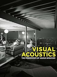 Visual Acoustics: The Modernism of Julius Shulman
