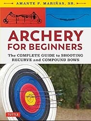 Archery for Beginners: The Complete Guide to Shooting Recurve and Compound Bows