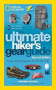 The Ultimate Hiker's Gear Guide, Second Edition: Tools and Techniques to Hit the Trail