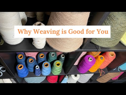 Why Weaving is Good for You