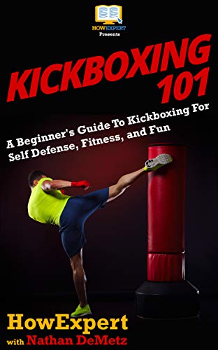 Kickboxing 101: A Beginner's Guide To Kickboxing For Self Defense, Fitness, and Fun