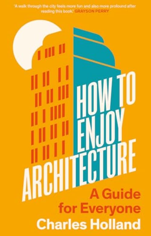 How to Enjoy Architecture: A Guide for Everyone