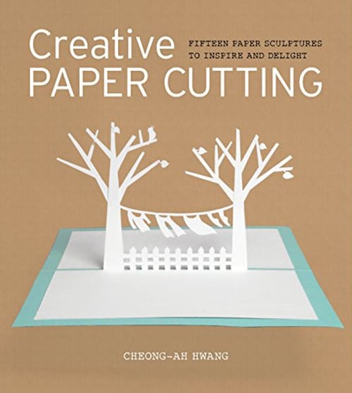 Creative Paper Cutting: Fifteen Paper Sculptures to Inspire and Delight