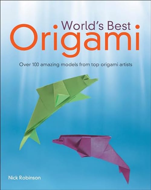 World's Best Origami: Over 100 Amazing Models from Top Origami Artists