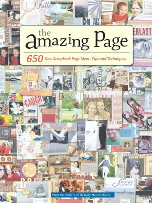 The Amazing Page: 650 Scrapbook Page Ideas, Tips and Techniques (Memory Makers)